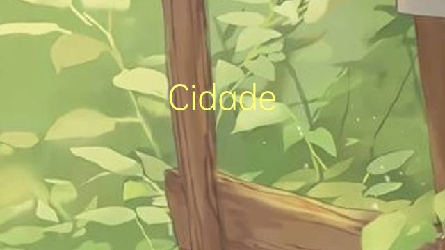 Cidade-Estado是什么意思 Cidade-Estado的读音、翻译、用法