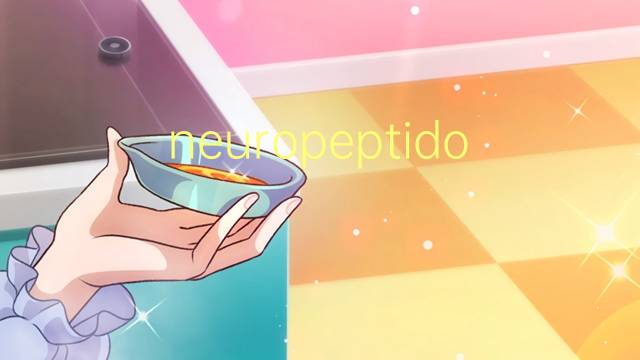 neuropeptido是什么意思 neuropeptido的读音、翻译、用法